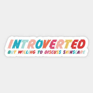 Introverted but willing to discuss skinscare Funny sayings Sticker